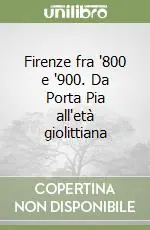 Firenze fra ‘800 e ‘900. Da Porta Pia all‘età giolittiana Occasione