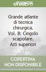 Grande atlante di tecnica chirurgica. Vol. 8 Cingolo scapolare. Arti superiori Spedizione Espresso