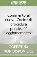 Consegna Rapida Commento al nuovo Codice di procedura penale. 4º aggiornamento