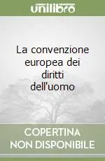 La convenzione europea dei diritti dell‘uomo Nuova Collezione