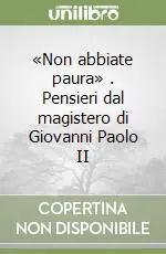 Prezzo Basso «Non abbiate paura» . Pensieri dal magistero di Giovanni Paolo II