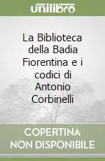 La Biblioteca della Badia Fiorentina e i codici di Antonio Corbinelli Vendita Finale