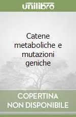 Compra Adesso Catene metaboliche e mutazioni geniche