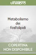 Soddisfatti O Rimborsati Metabolismo dei fosfolipidi