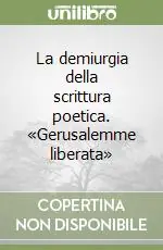 Promozione Esclusiva La demiurgia della scrittura poetica. «Gerusalemme liberata»