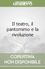 Il teatro, il pantomimo e la rivoluzione Compra Oggi Stesso