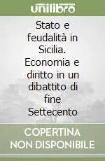 Subito Disponibile Stato e feudalità in Sicilia. Economia e diritto in un dibattito di fine Settecento