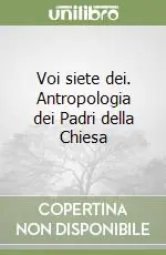 Voi siete dei. Antropologia dei Padri della Chiesa Acquista Ora