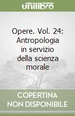 Opere. Vol. 24 Antropologia in servizio della scienza morale Compra Adesso
