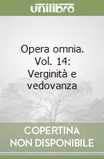 Opera omnia. Vol. 14 Verginità e vedovanza Professionale