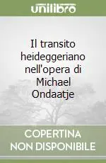 Il transito heideggeriano nell‘opera di Michael Ondaatje Prezzo Basso