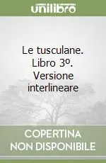 Le tusculane. Libro 3º. Versione interlineare Saldi