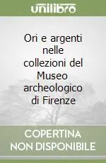 Soddisfatti O Rimborsati Ori e argenti nelle collezioni del Museo archeologico di Firenze