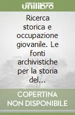 Professionale Ricerca storica e occupazione giovanile. Le fonti archivistiche per la storia del Mezzogiorno nell‘età moderna e contemporanea. Atti del Convegno (Lecce, 1981)