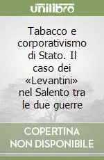 Tabacco e corporativismo di Stato. Il caso dei «Levantini» nel Salento tra le due guerre Di Tendenza