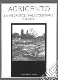 Ultima Occasione Agrigento. La necropoli paleocristiana sub divo