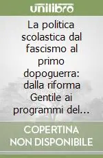 Ultimissimo Modello La politica scolastica dal fascismo al primo dopoguerra dalla riforma Gentile ai programmi del 1945