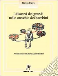 Occasione I discorsi dei grandi nelle orecchie dei bambini. Ascoltiamo ciò che dicono i nostri bambini
