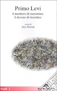 Primo Levi. Il mestiere di raccontare, il dovere di ricordare Prezzo Scontato