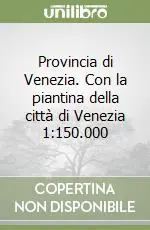 Provincia di Venezia. Con la piantina della città di Venezia 1 150.000 Ultimissimo Modello