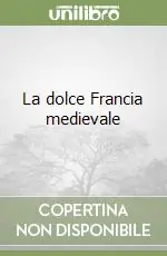 Super Prezzo La dolce Francia medievale