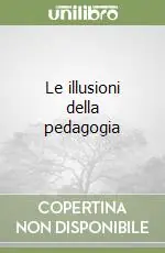 Popolare Le illusioni della pedagogia
