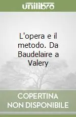 Saldi L‘opera e il metodo. Da Baudelaire a Valery