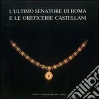 A Buon Prezzo L‘ultimo senatore di Roma e le oreficerie Castellani (Roma, 21 aprile-28 giugno 1987)