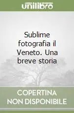 Promo Stagionale Sublime fotografia il Veneto. Una breve storia