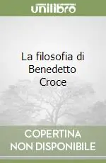 La filosofia di Benedetto Croce A Buon Prezzo