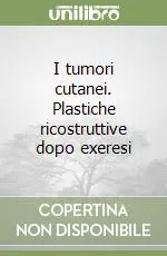 I tumori cutanei. Plastiche ricostruttive dopo exeresi Promozione Esclusiva