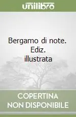 Ultime Pezzi Bergamo di note. Ediz. illustrata