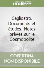 Ultima Occasione Cagliostro. Documents et études. Notes brèves sur le Cosmopolite