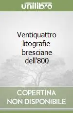 Ventiquattro litografie bresciane dell‘800 Miglior Prezzo