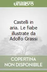 Pagamento Sicuro Castelli in aria. Le fiabe illustrate da Adolfo Grassi