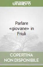 Ultimissimo Modello Parlare «giovane» in Friuli