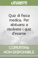 Quiz di fisica medica. Per abituarsi a risolvere i quiz d‘esame Promo Stagionale