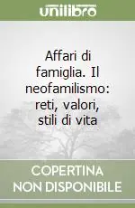 Promo Stagionale Affari di famiglia. Il neofamilismo reti, valori, stili di vita