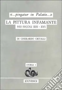 Ultime Pezzi Pingatur in palatio. La pittura infamante nei secoli XIII-XVI