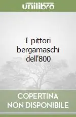 I pittori bergamaschi dell‘800 Soddisfatti O Rimborsati