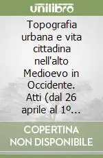 Saldi Topografia urbana e vita cittadina nell‘alto Medioevo in Occidente. Atti (dal 26 aprile al 1º maggio 1973)