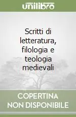 Scritti di letteratura, filologia e teologia medievali Solo Oggi