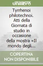 Tyrrhenoi philotechnoi. Atti della Giornata di studio in occasione della mostra «Il mondo degli etruschi...» (Viterbo, 13 ottobre 1990) Vendita Finale