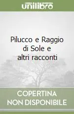 Soddisfatti O Rimborsati Pilucco e Raggio di Sole e altri racconti