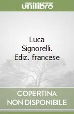 Luca Signorelli. Ediz. francese Ultimissimo Modello