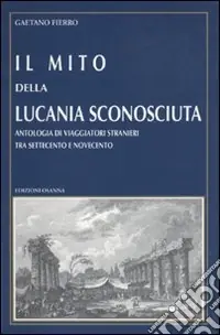 Spedizione Espresso Il mito della Lucania sconosciuta. Antologia di viaggiatori stranieri tra Settecento e Novecento