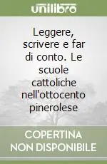 Reso Gratuito Leggere, scrivere e far di conto. Le scuole cattoliche nell‘ottocento pinerolese