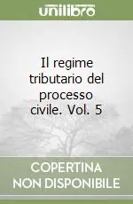 Compra Online Il regime tributario del processo civile. Vol. 5
