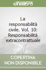 La responsabilità civile. Vol. 10 Responsabilità extracontrattuale Professionale