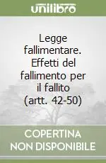 Legge fallimentare. Effetti del fallimento per il fallito (artt. 42-50) Saldi